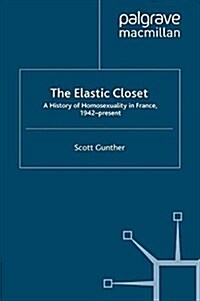 The Elastic Closet : A History of Homosexuality in France, 1942-present (Paperback)