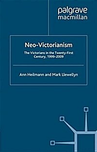 Neo-Victorianism : The Victorians in the Twenty-First Century, 1999-2009 (Paperback)