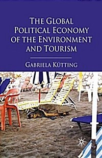 The Global Political Economy of the Environment and Tourism (Paperback)