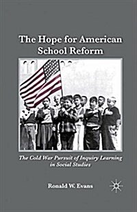 The Hope for American School Reform : The Cold War Pursuit of Inquiry Learning in Social Studies (Paperback)