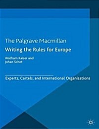 Writing the Rules for Europe : Experts, Cartels, and International Organizations (Paperback)