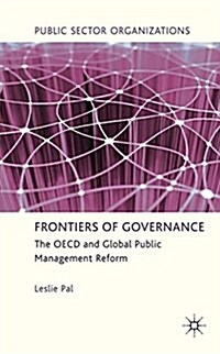 Frontiers of Governance : The OECD and Global Public Management Reform (Paperback)