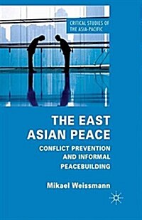 The East Asian Peace : Conflict Prevention and Informal Peacebuilding (Paperback)