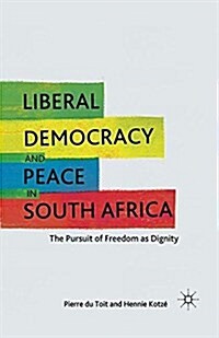 Liberal Democracy and Peace in South Africa : The Pursuit of Freedom as Dignity (Paperback)