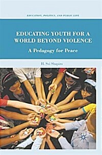 Educating Youth for a World Beyond Violence : A Pedagogy for Peace (Paperback)
