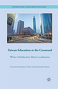 Taiwan Education at the Crossroad : When Globalization Meets Localization (Paperback)