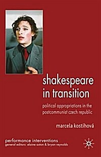 Shakespeare in Transition : Political Appropriations in the Postcommunist Czech Republic (Paperback)