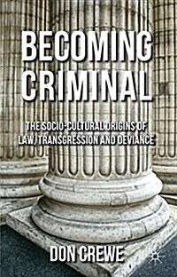 Becoming Criminal : The Socio-Cultural Origins of Law, Transgression, and Deviance (Paperback)