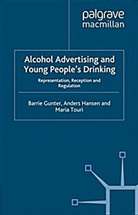 Alcohol Advertising and Young Peoples Drinking : Representation, Reception and Regulation (Paperback)
