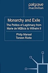 Monarchy and Exile : The Politics of Legitimacy from Marie de Medicis to Wilhelm II (Paperback)