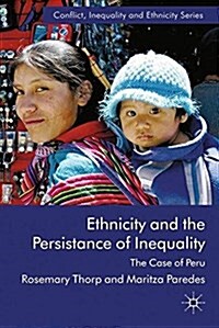 Ethnicity and the Persistence of Inequality : The Case of Peru (Paperback)