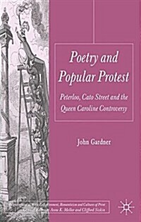 Poetry and Popular Protest : Peterloo, Cato Street and the Queen Caroline Controversy (Paperback)