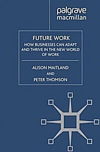 Future Work : How Businesses Can Adapt and Thrive In The New World Of Work (Paperback)