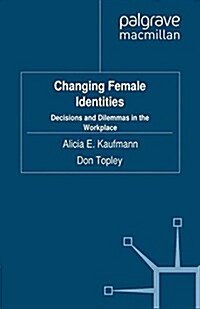 Changing Female Identities : Decisions and Dilemmas in the Workplace (Paperback)