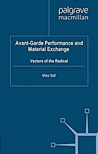 Avant-Garde Performance and Material Exchange : Vectors of the Radical (Paperback)