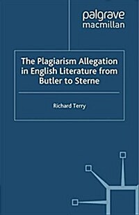 The Plagiarism Allegation in English Literature from Butler to Sterne (Paperback)