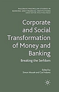 Corporate and Social Transformation of Money and Banking : Breaking the Serfdom (Paperback)