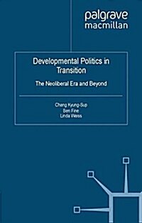 Developmental Politics in Transition : The Neoliberal Era and Beyond (Paperback)