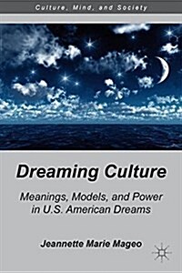 Dreaming Culture : Meanings, Models, and Power in U.S. American Dreams (Paperback)