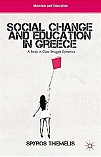 Social Change and Education in Greece : A Study in Class Struggle Dynamics (Paperback)