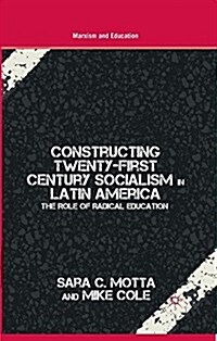 Constructing Twenty-First Century Socialism in Latin America : The Role of Radical Education (Paperback)