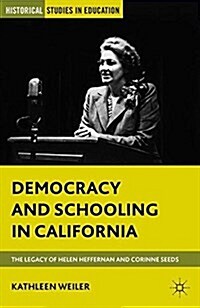 Democracy and Schooling in California : The Legacy of Helen Heffernan and Corinne Seeds (Paperback)