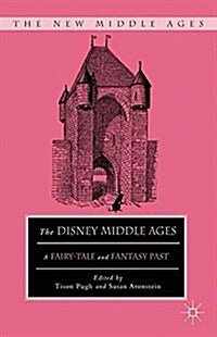 The Disney Middle Ages : A Fairy-Tale and Fantasy Past (Paperback)