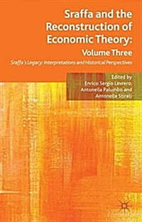 Sraffa and the Reconstruction of Economic Theory: Volume Three : Sraffas Legacy: Interpretations and Historical Perspectives (Paperback, 1st ed. 2013)