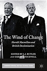 The Wind of Change : Harold Macmillan and British Decolonization (Paperback)