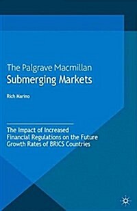 Submerging Markets : The Impact of Increased Financial Regulations on the Future Growth Rates of BRICS Countries (Paperback)