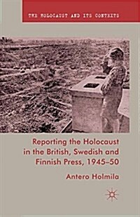 Reporting the Holocaust in the British, Swedish and Finnish Press, 1945-50 (Paperback)