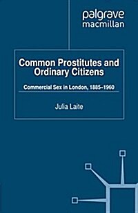 Common Prostitutes and Ordinary Citizens : Commercial Sex in London, 1885-1960 (Paperback)