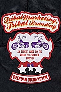 Tribal Marketing, Tribal Branding : An expert guide to the brand co-creation process (Paperback)