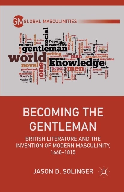 Becoming the Gentleman : British Literature and the Invention of Modern Masculinity, 1660–1815 (Paperback, 1st ed. 2012)