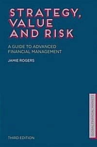 Strategy, Value and Risk : A Guide to Advanced Financial Management (Paperback)