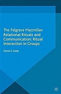 Relational Rituals and Communication : Ritual Interaction in Groups (Paperback)