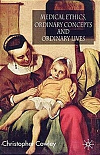 Medical Ethics, Ordinary Concepts and Ordinary Lives : Ordinary Concepts, Ordinary Lives (Paperback)