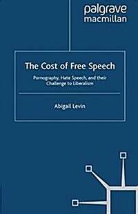 The Cost of Free Speech : Pornography, Hate Speech, and their Challenge to Liberalism (Paperback)