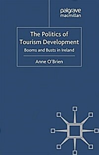The Politics of Tourism Development : Booms and Busts in Ireland (Paperback)