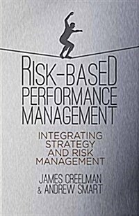 Risk-Based Performance Management : Integrating Strategy and Risk Management (Paperback)