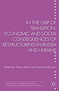 In the Grip of Transition : Economic and Social Consequences of Restructuring in Russia and Ukraine (Paperback)