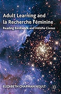Adult Learning and la Recherche Feminine : Reading Resilience and Helene Cixous (Paperback)