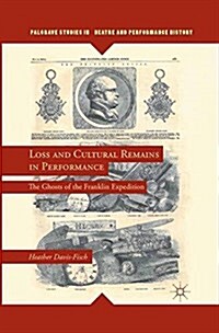 Loss and Cultural Remains in Performance : The Ghosts of the Franklin Expedition (Paperback)