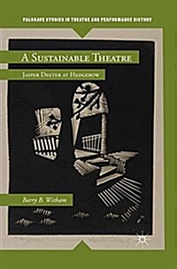 A Sustainable Theatre : Jasper Deeter at Hedgerow (Paperback)