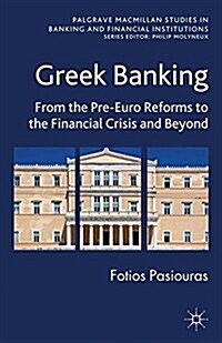 Greek Banking : From the Pre-Euro Reforms to the Financial Crisis and Beyond (Paperback)