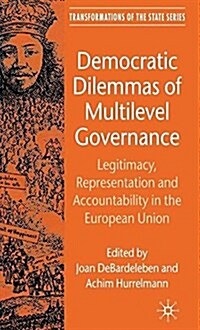 Democratic Dilemmas of Multilevel Governance : Legitimacy, Representation and Accountability in the European Union (Paperback)