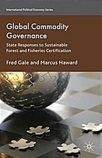 Global Commodity Governance : State Responses to Sustainable Forest and Fisheries Certification (Paperback)