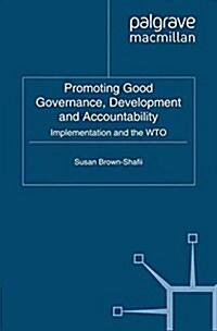 Promoting Good Governance, Development and Accountability : Implementation and the WTO (Paperback)