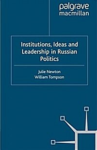 Institutions, Ideas and Leadership in Russian Politics (Paperback)