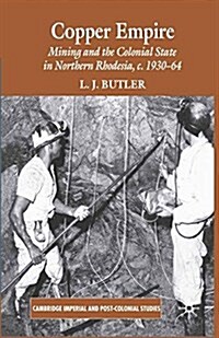 Copper Empire : Mining and the Colonial State in Northern Rhodesia, c.1930-64 (Paperback)